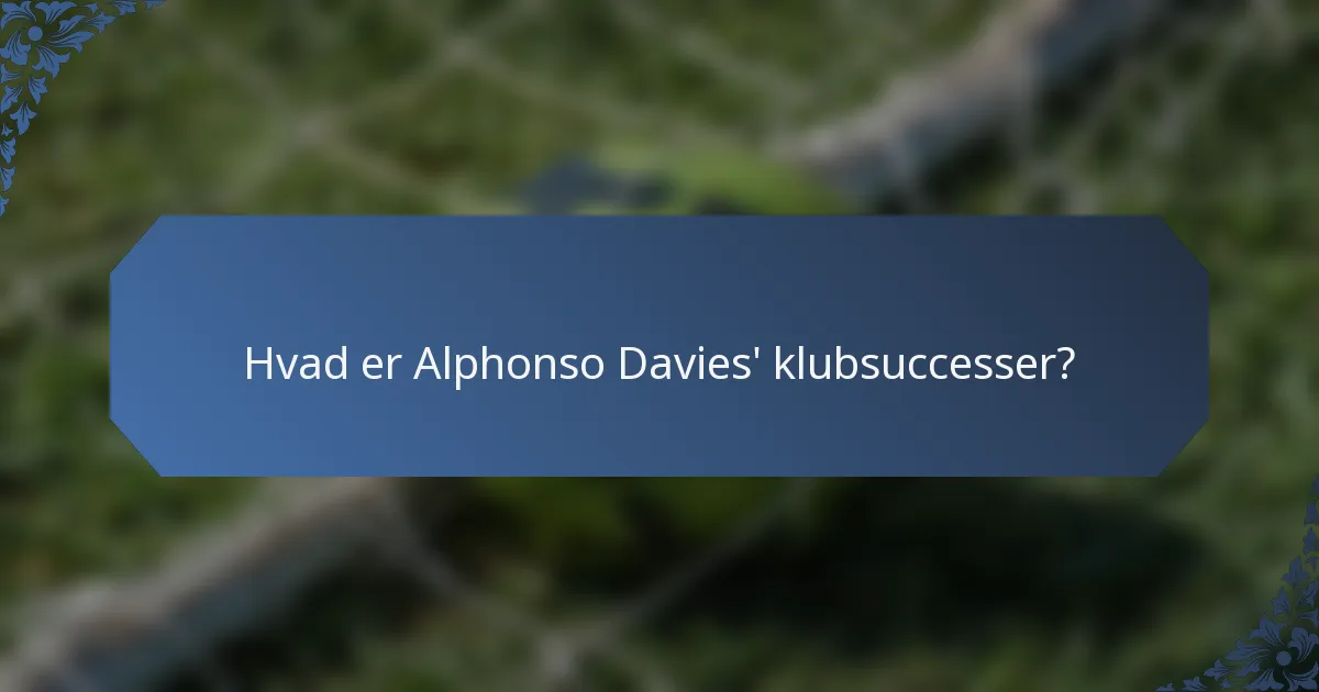 Hvad er Alphonso Davies' klubsuccesser?