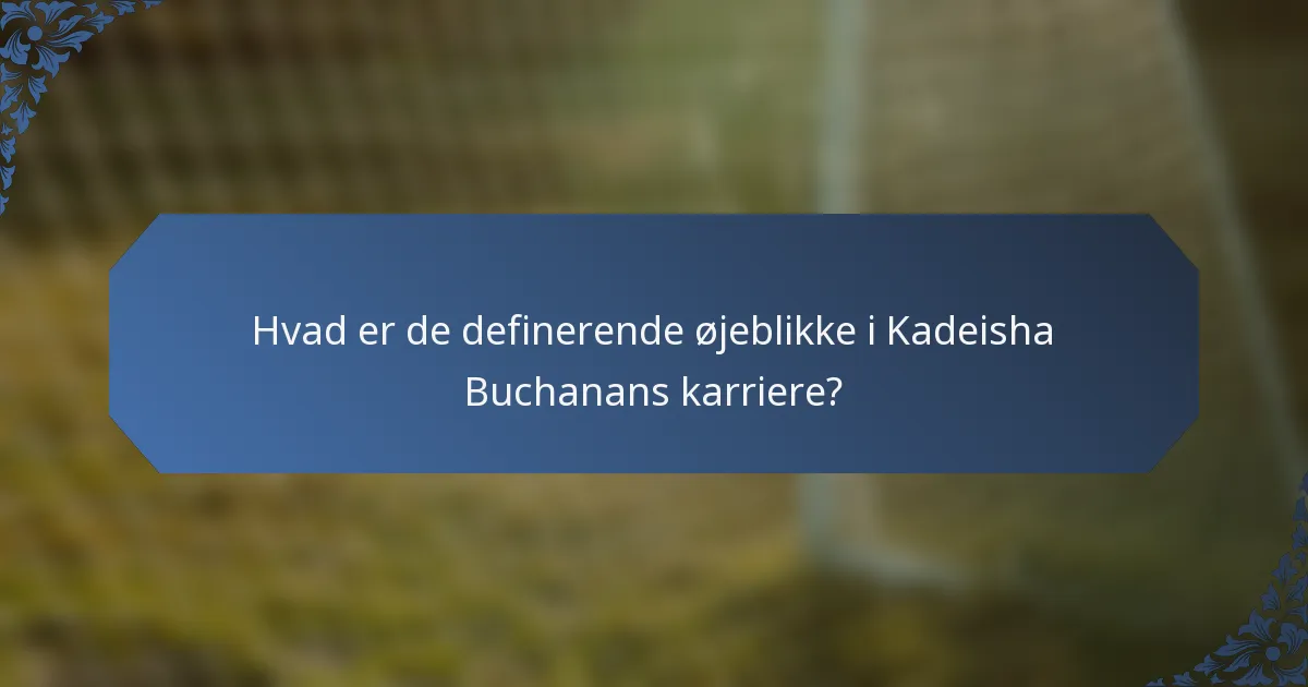 Hvad er de definerende øjeblikke i Kadeisha Buchanans karriere?