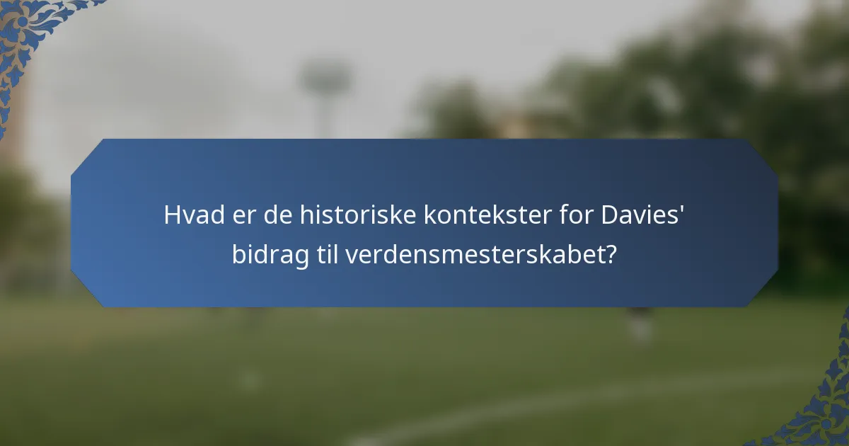 Hvad er de historiske kontekster for Davies' bidrag til verdensmesterskabet?