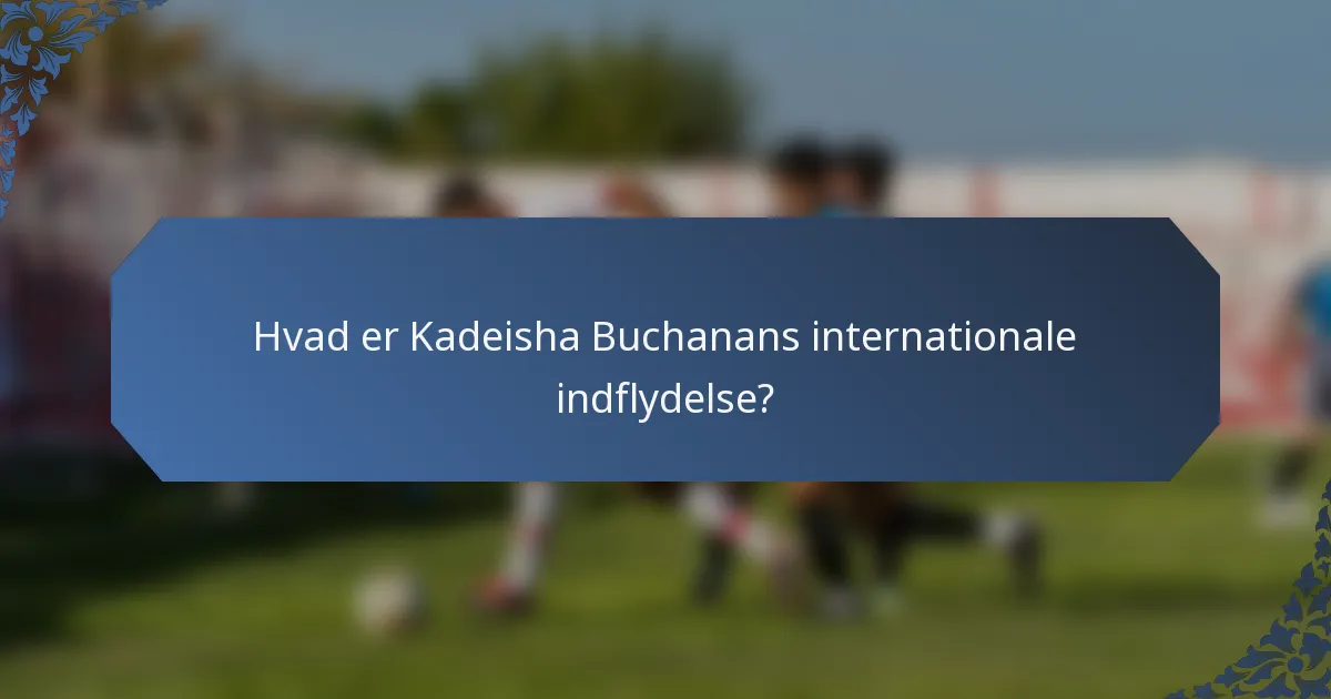 Hvad er Kadeisha Buchanans internationale indflydelse?
