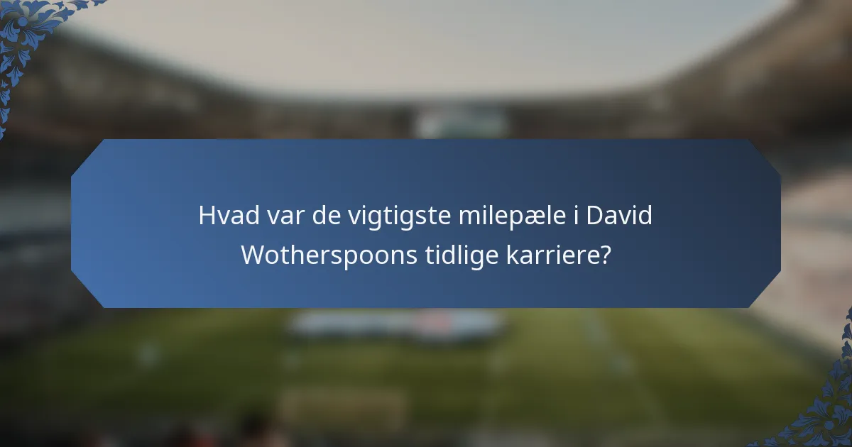 Hvad var de vigtigste milepæle i David Wotherspoons tidlige karriere?