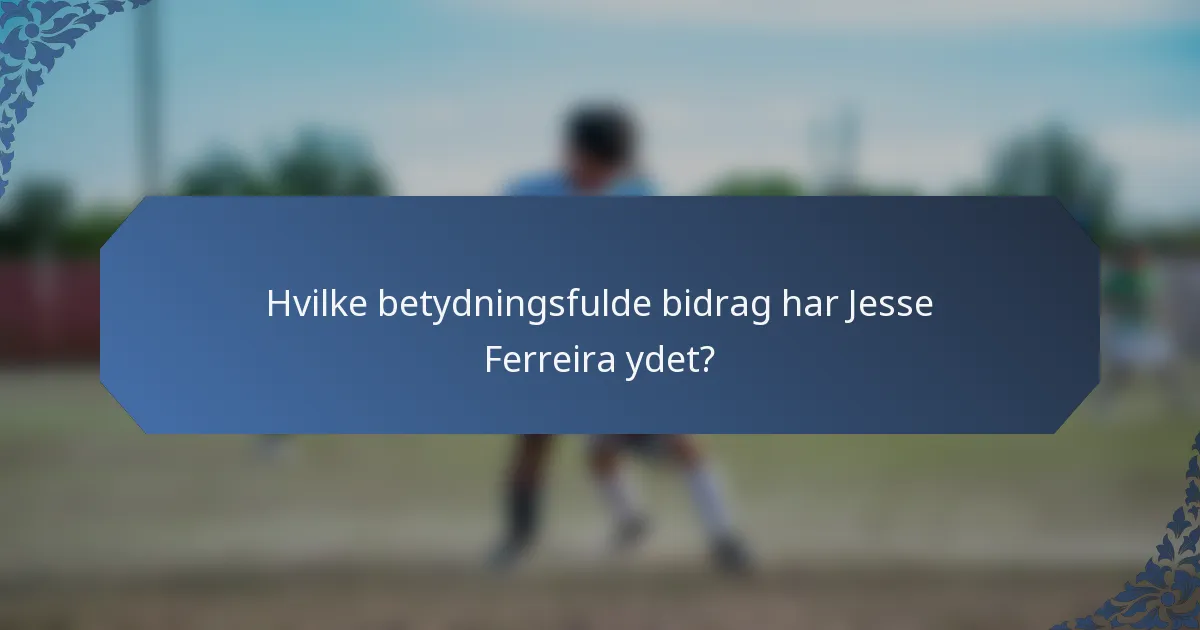 Hvilke betydningsfulde bidrag har Jesse Ferreira ydet?