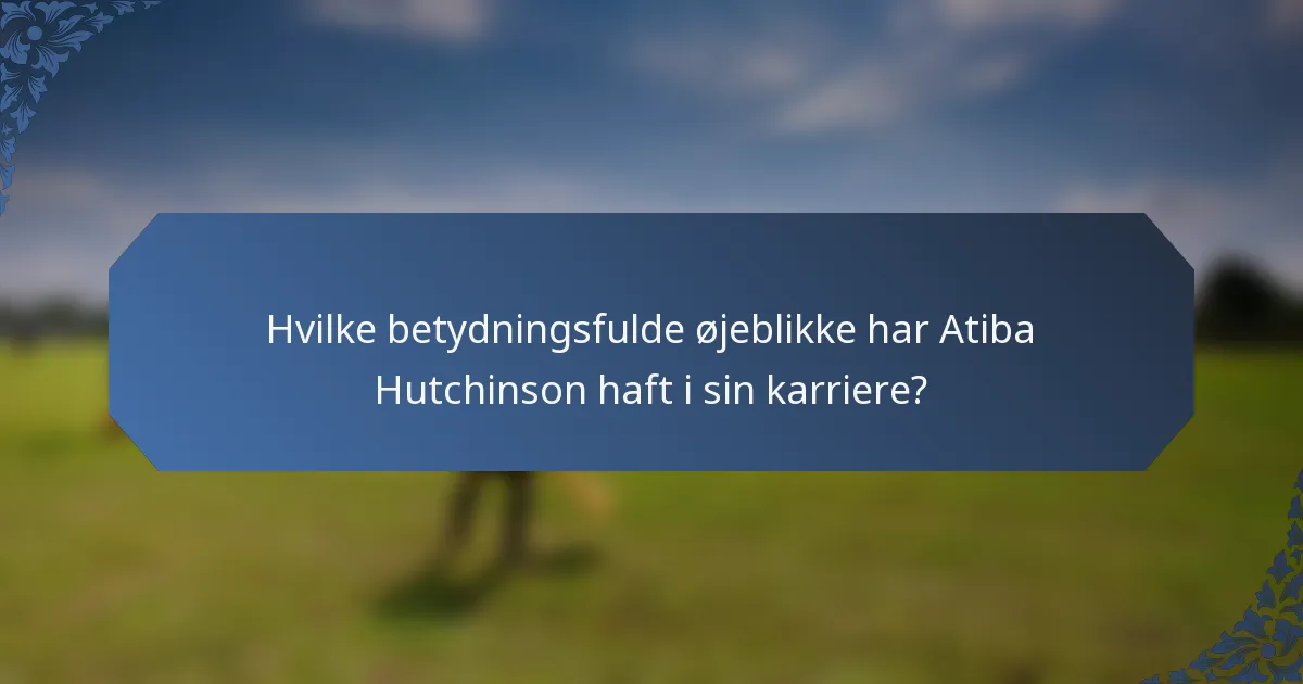 Hvilke betydningsfulde øjeblikke har Atiba Hutchinson haft i sin karriere?