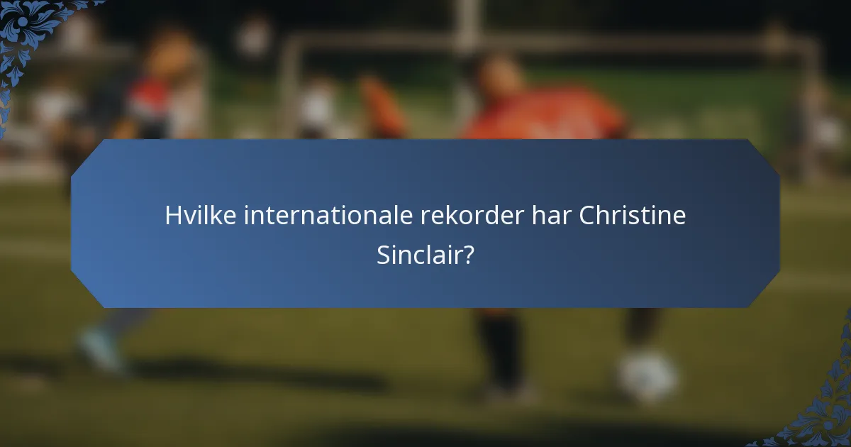 Hvilke internationale rekorder har Christine Sinclair?
