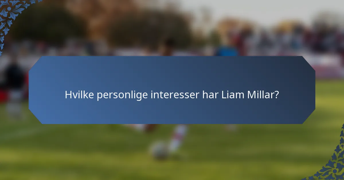 Hvilke personlige interesser har Liam Millar?