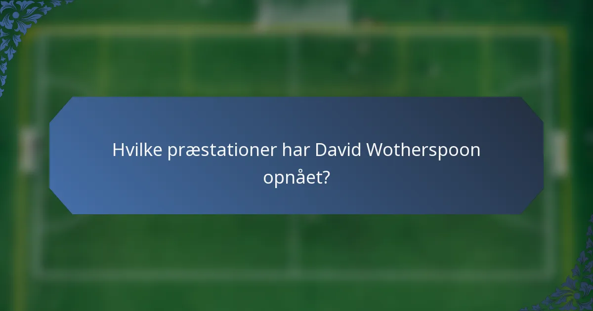 Hvilke præstationer har David Wotherspoon opnået?
