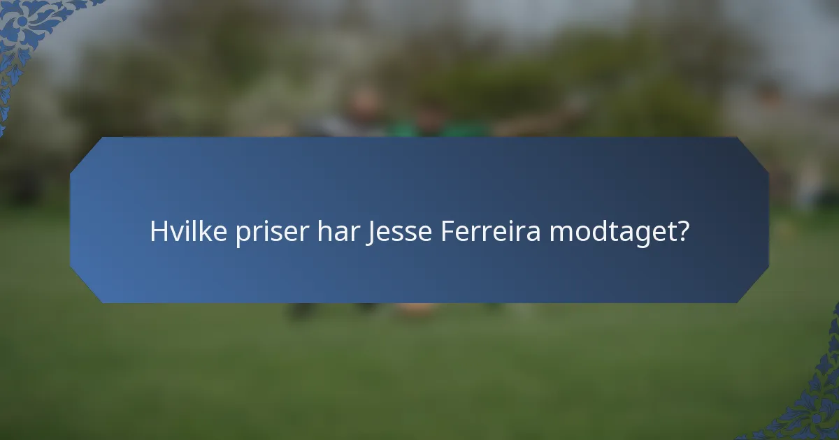 Hvilke priser har Jesse Ferreira modtaget?