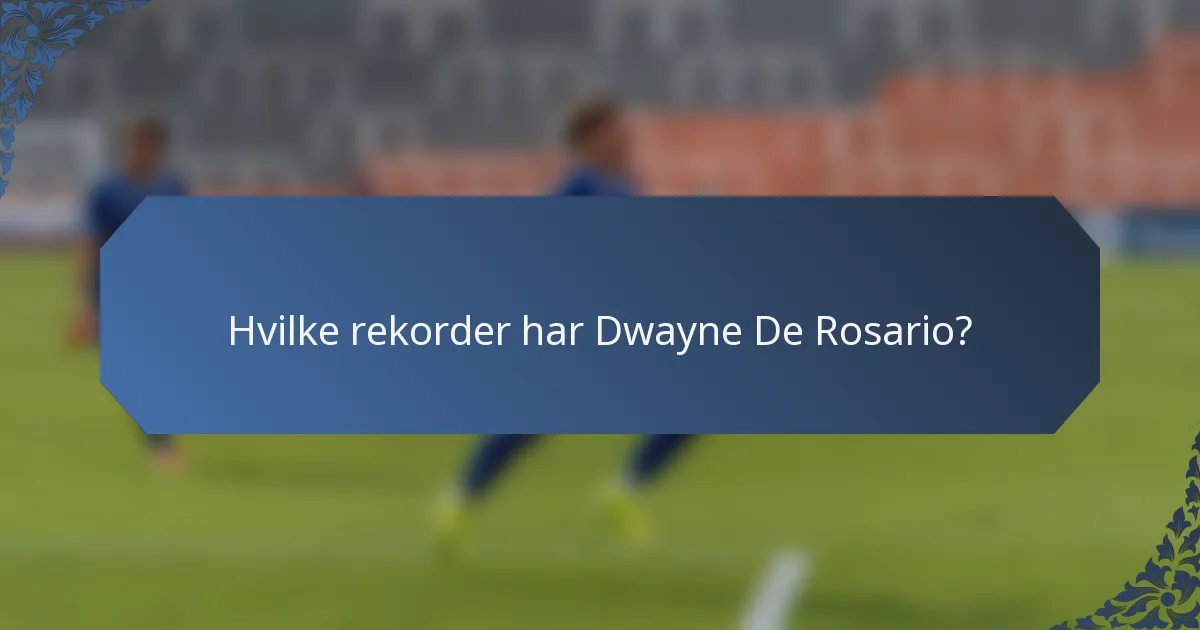 Hvilke rekorder har Dwayne De Rosario?