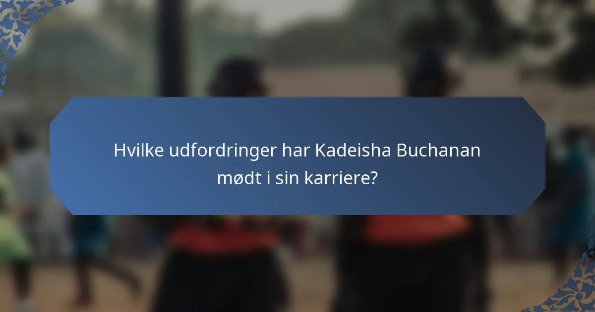 Hvilke udfordringer har Kadeisha Buchanan mødt i sin karriere?
