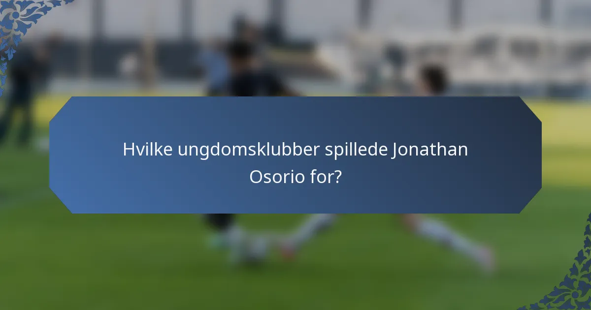 Hvilke ungdomsklubber spillede Jonathan Osorio for?