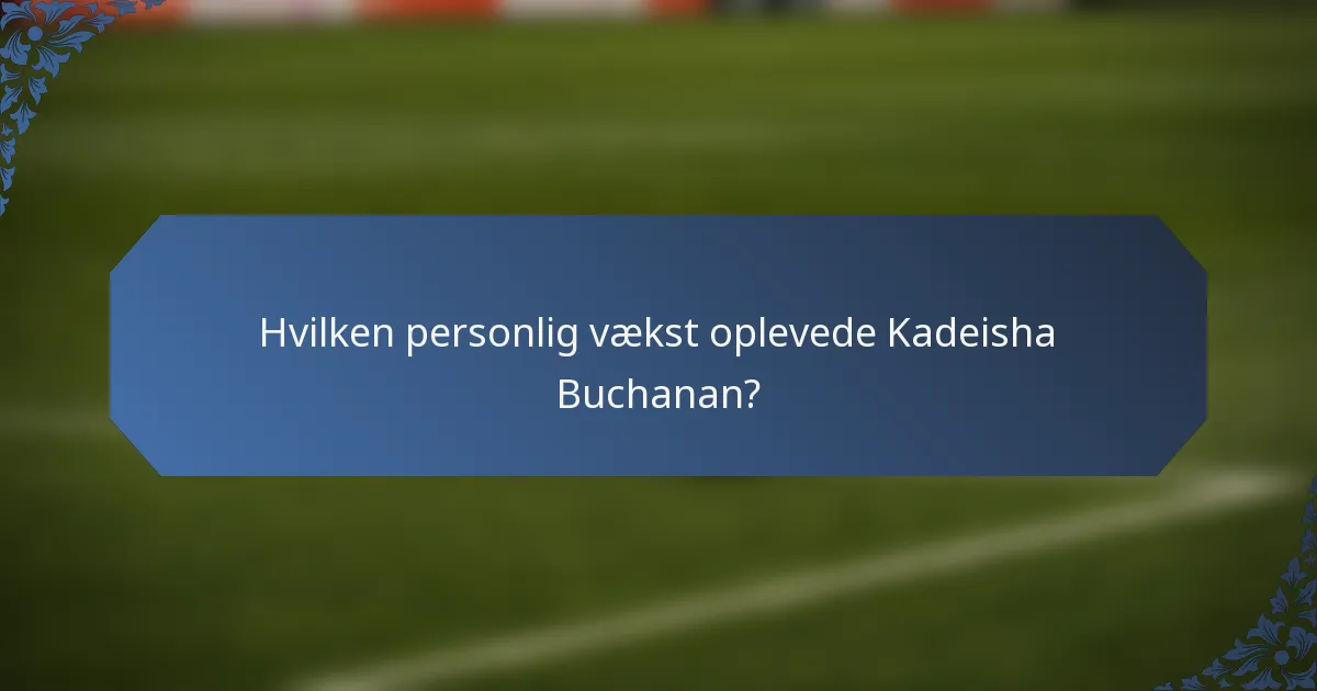 Hvilken personlig vækst oplevede Kadeisha Buchanan?