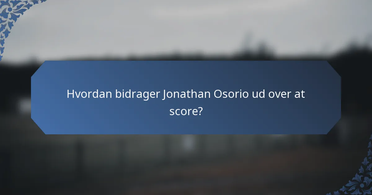 Hvordan bidrager Jonathan Osorio ud over at score?