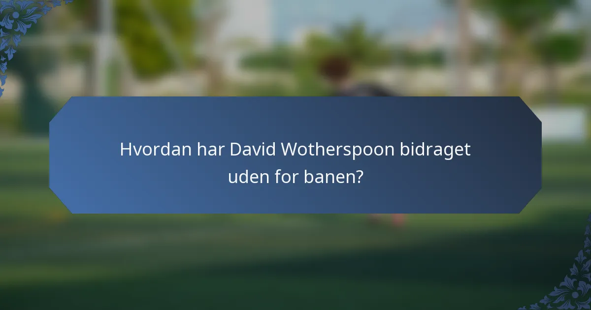 Hvordan har David Wotherspoon bidraget uden for banen?