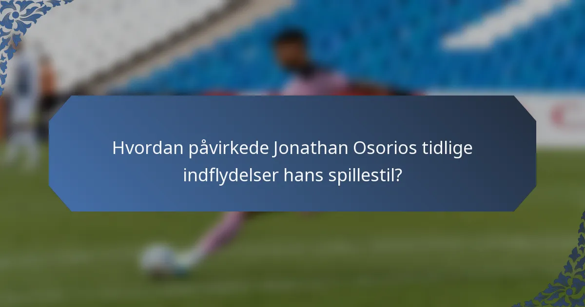 Hvordan påvirkede Jonathan Osorios tidlige indflydelser hans spillestil?