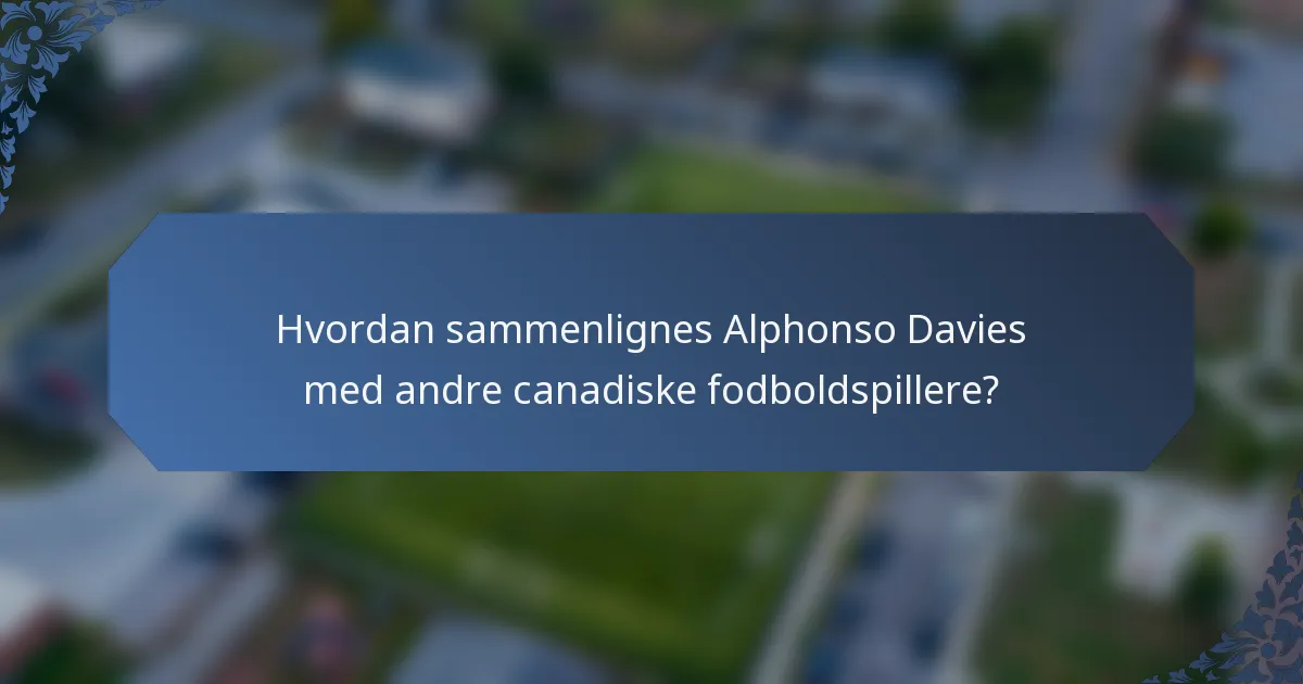 Hvordan sammenlignes Alphonso Davies med andre canadiske fodboldspillere?