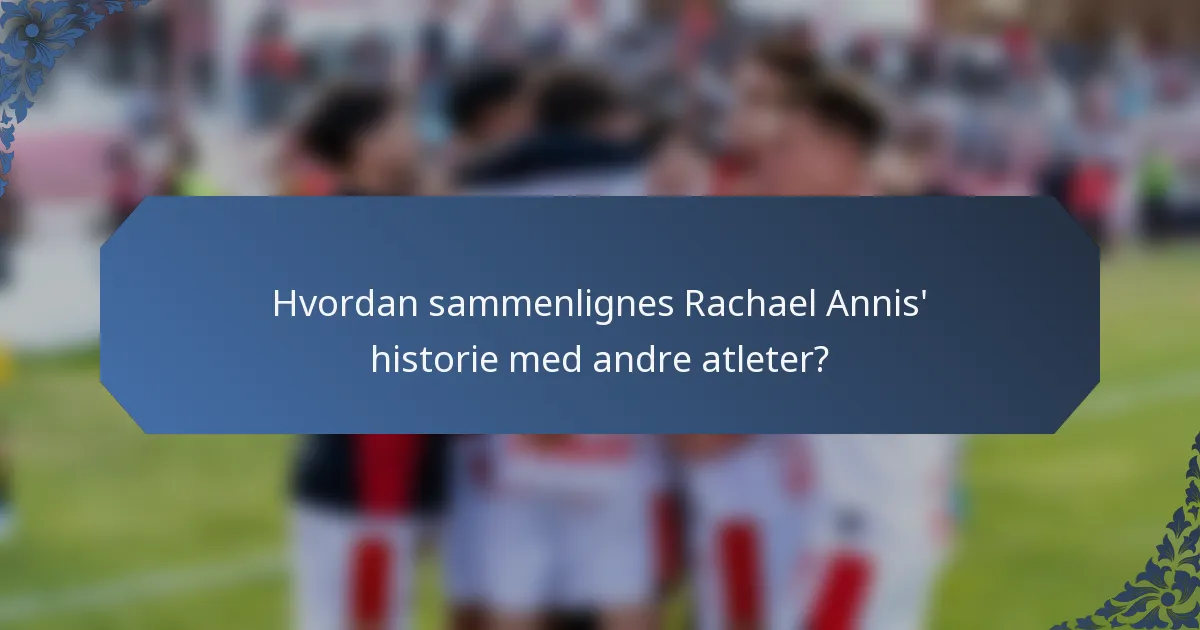 Hvordan sammenlignes Rachael Annis' historie med andre atleter?