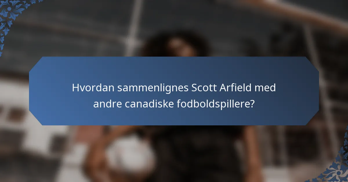 Hvordan sammenlignes Scott Arfield med andre canadiske fodboldspillere?