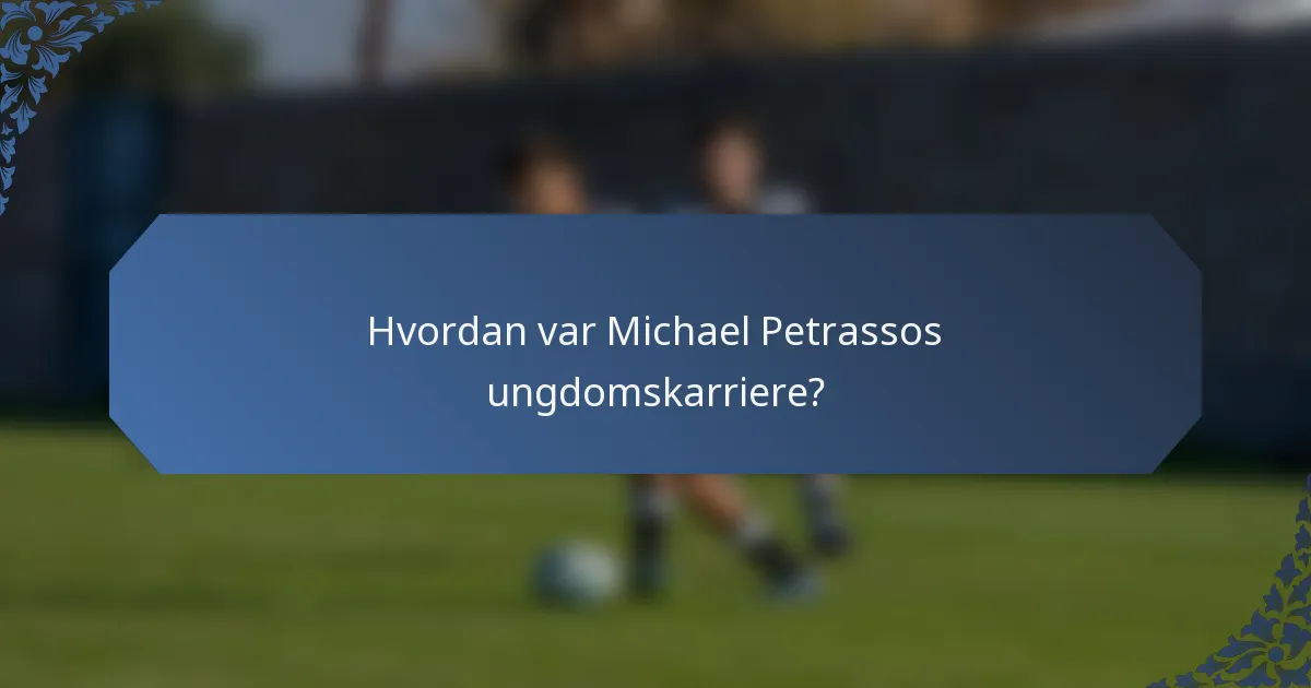Hvordan var Michael Petrassos ungdomskarriere?